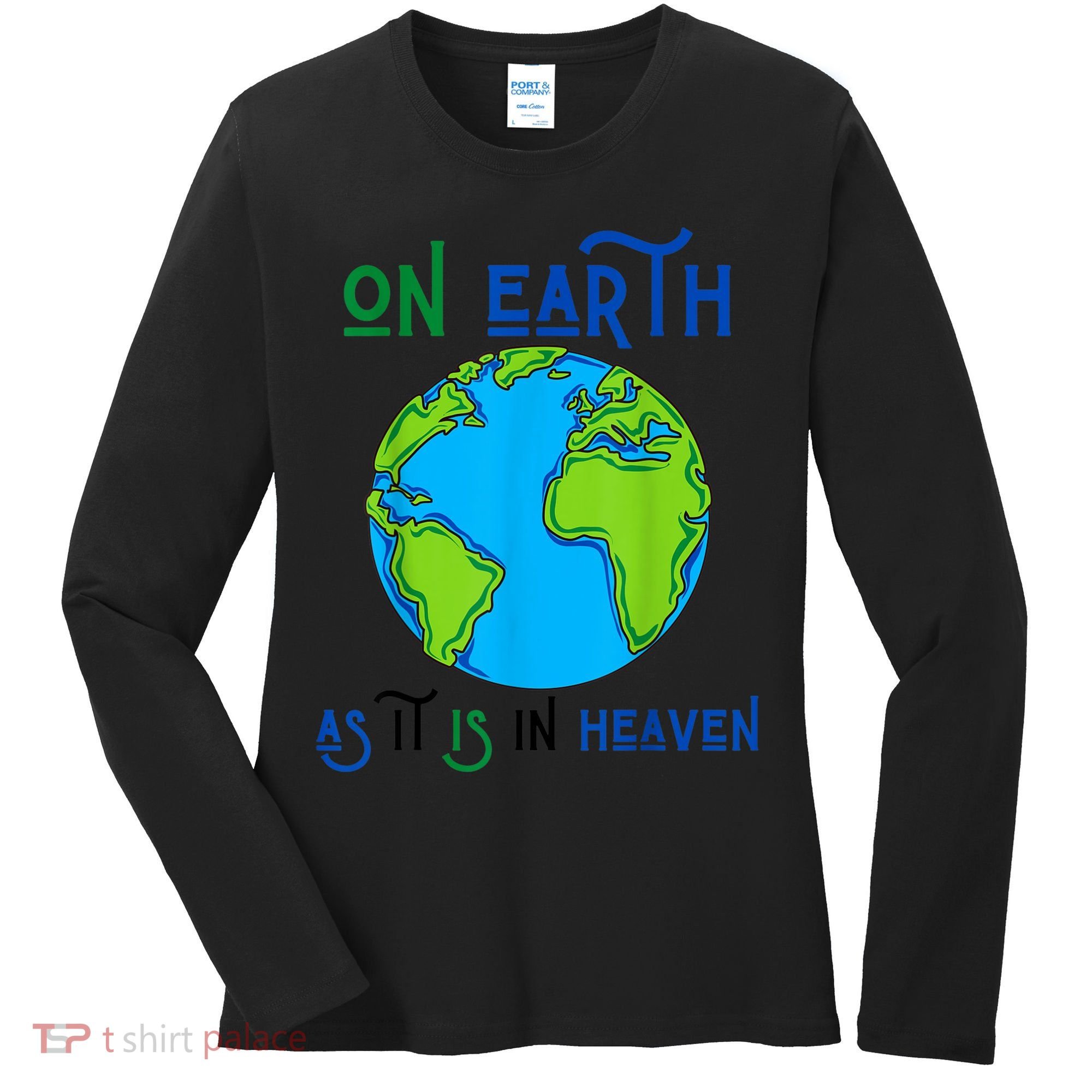 Earth Day On Earth As It Is In Heaven God Planet Love World Women's Long Sleeve Shirt