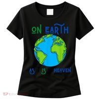 Earth Day On Earth As It Is In Heaven God Planet Love World Women's T-Shirt thumb 0