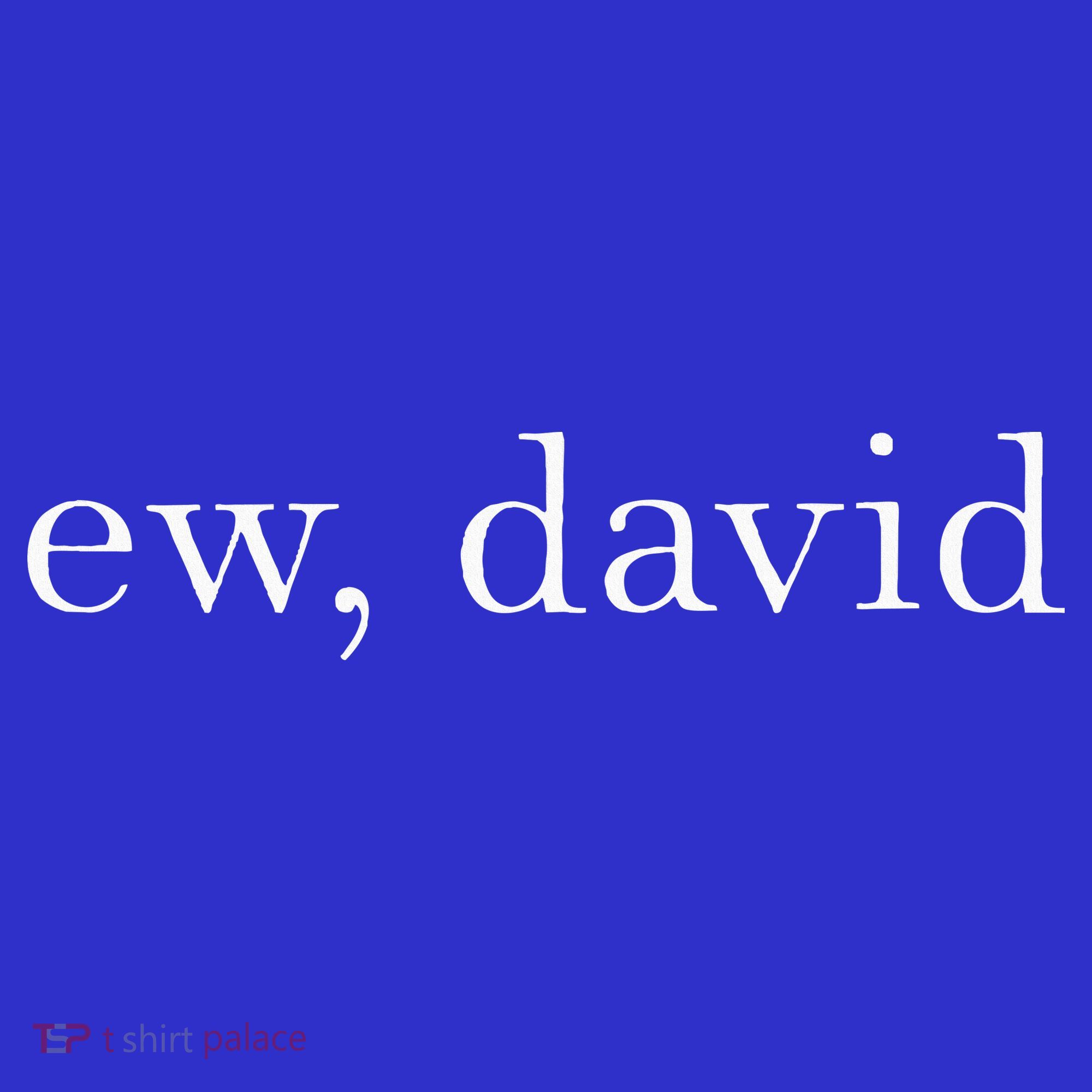 Ew David Pop Culture T-Shirt