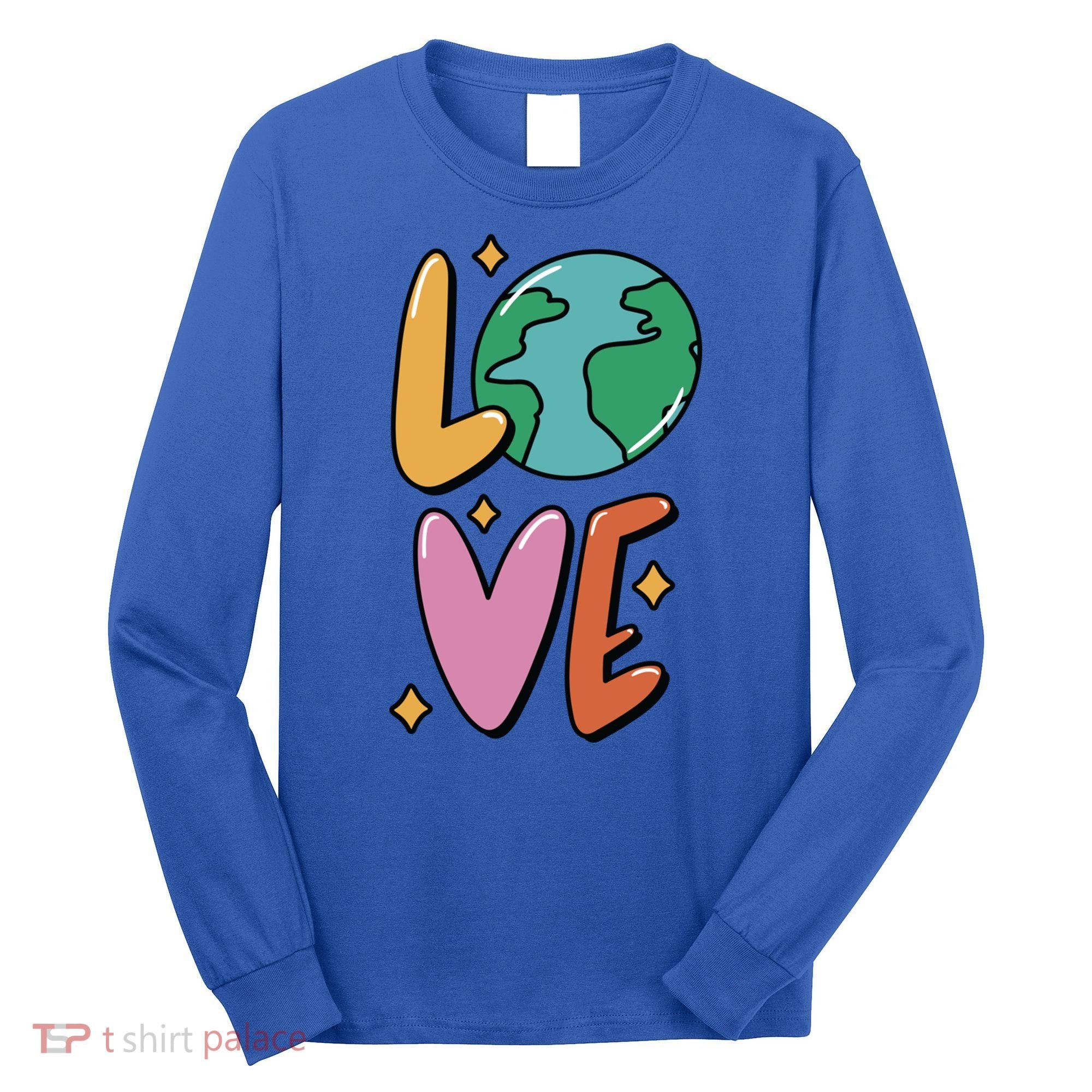 Earth Day Planet Anniversary Love Earth Day Environtal Great Gift Long Sleeve Shirt