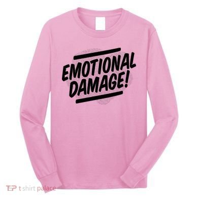 Emotional Damage Quote Long Sleeve Shirt