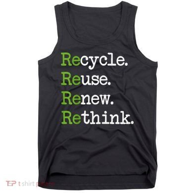 Earth Day Recycle Reuse Renew Rethink Environmental Activism Tank Top