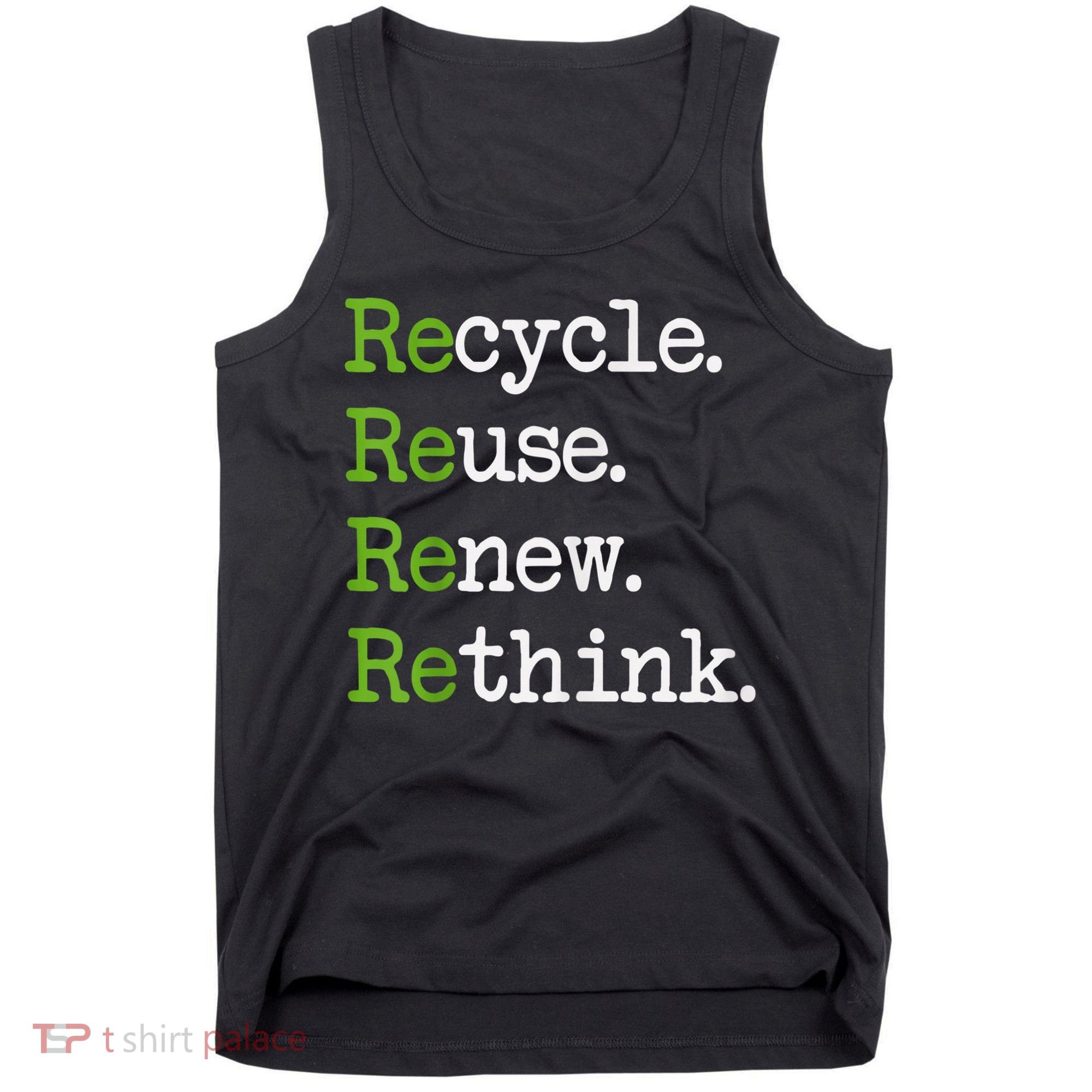 Earth Day Recycle Reuse Renew Rethink Environmental Activism Tank Top