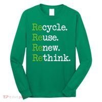 Earth Day Recycle Reuse Renew Rethink Environmental Activism Long Sleeve Shirt thumb 0