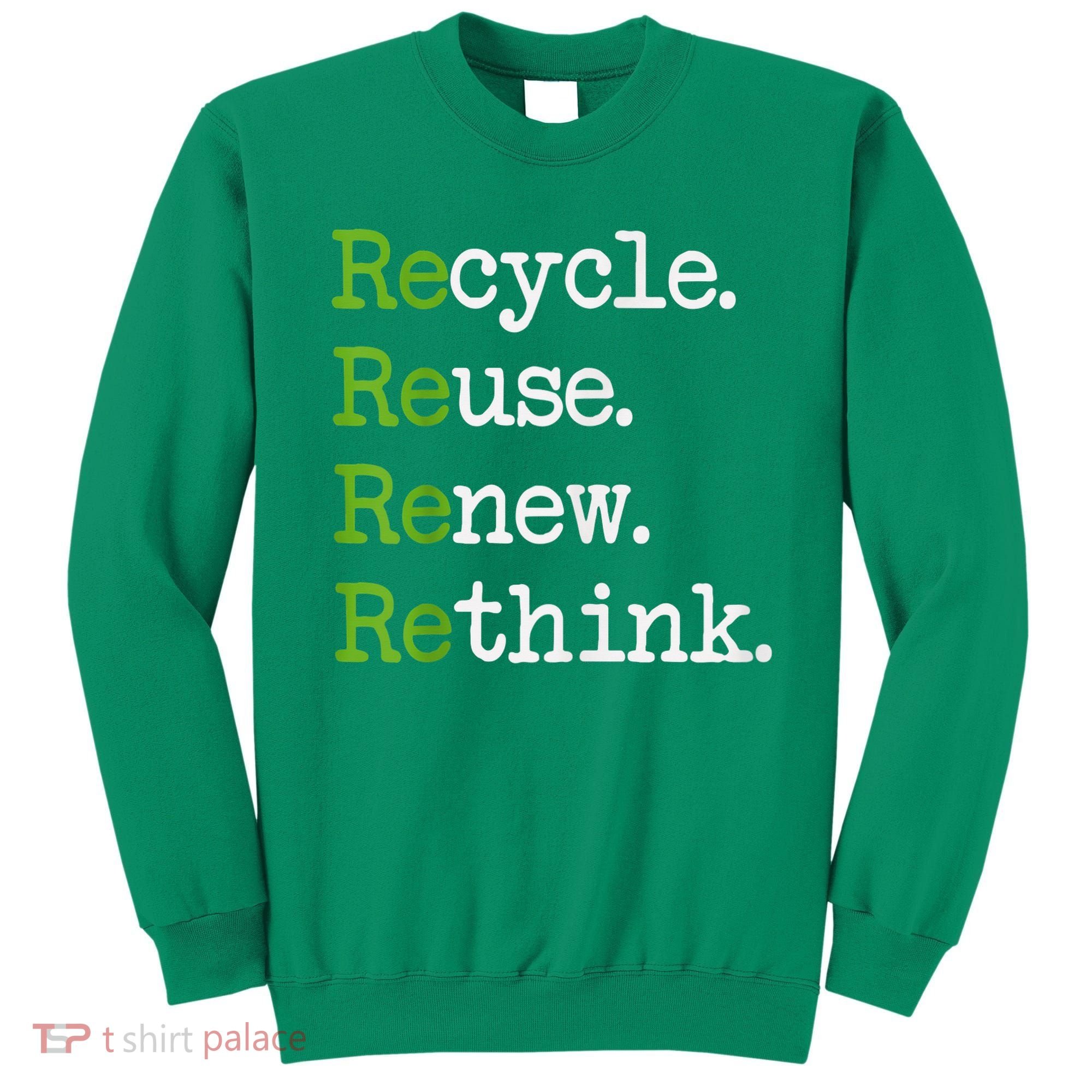 Earth Day Recycle Reuse Renew Rethink Environmental Activism Sweatshirt