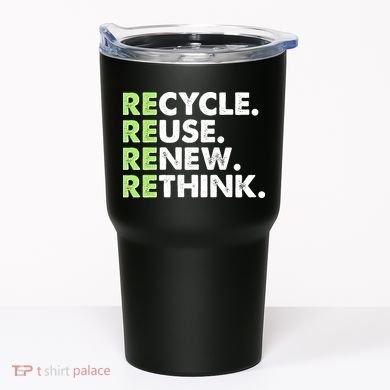 Earth Day Recycle Reuse Renew Rethink Tumbler
