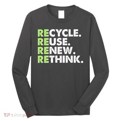 Earth Day Recycle Reuse Renew Rethink Long Sleeve Shirt