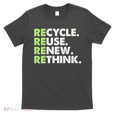 Earth Day Recycle Reuse Renew Rethink T-Shirt