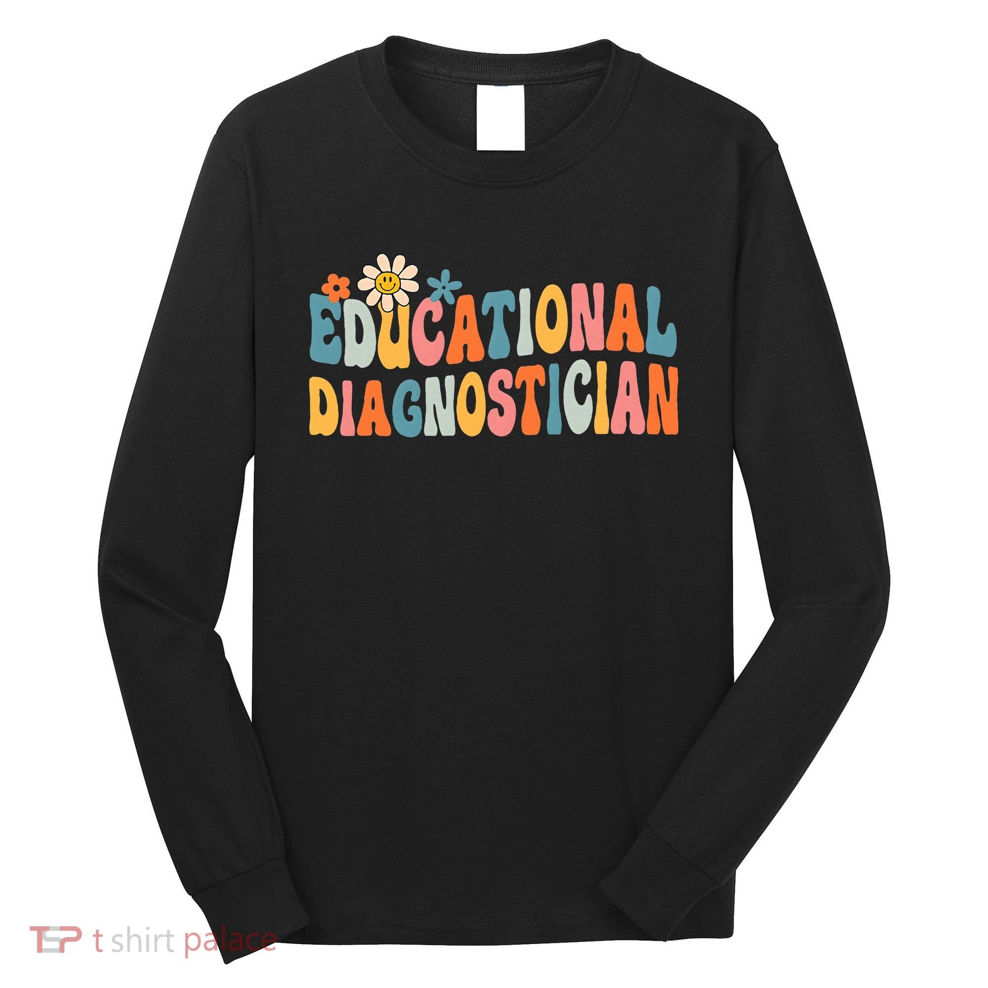 Educational Diagnostician School Psychologist Psych Assessor Long Sleeve Shirt