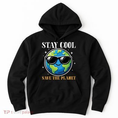 Earth Day Stay Cool Save The Planet Hoodie