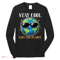 Earth Day Stay Cool Save The Planet Long Sleeve Shirt thumb 0