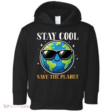 Earth Day Stay Cool Save The Planet Toddler Hoodie