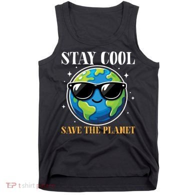 Earth Day Stay Cool Save The Planet Tank Top