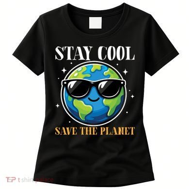 Earth Day Stay Cool Save The Planet Women's T-Shirt