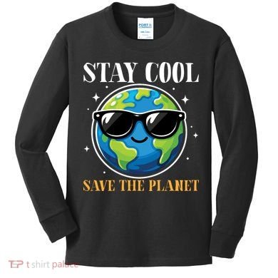 Earth Day Stay Cool Save The Planet Kids Long Sleeve Shirt