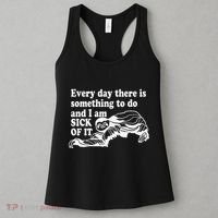 Every Day There Is Something To Do And I Am Sick Of It Funny Women's Tank Top thumb 3