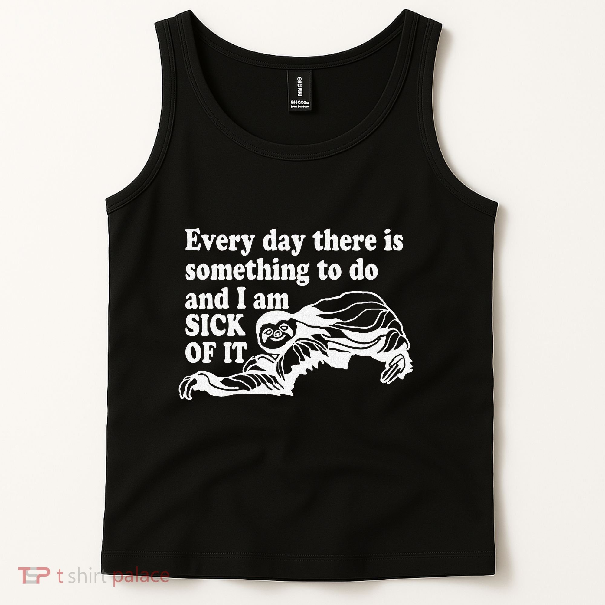 Every Day There Is Something To Do And I Am Sick Of It Funny Tank Top