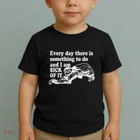 Every Day There Is Something To Do And I Am Sick Of It Funny Toddler T-Shirt thumb 2