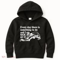 Every Day There Is Something To Do And I Am Sick Of It Funny Kids Hoodie thumb 0