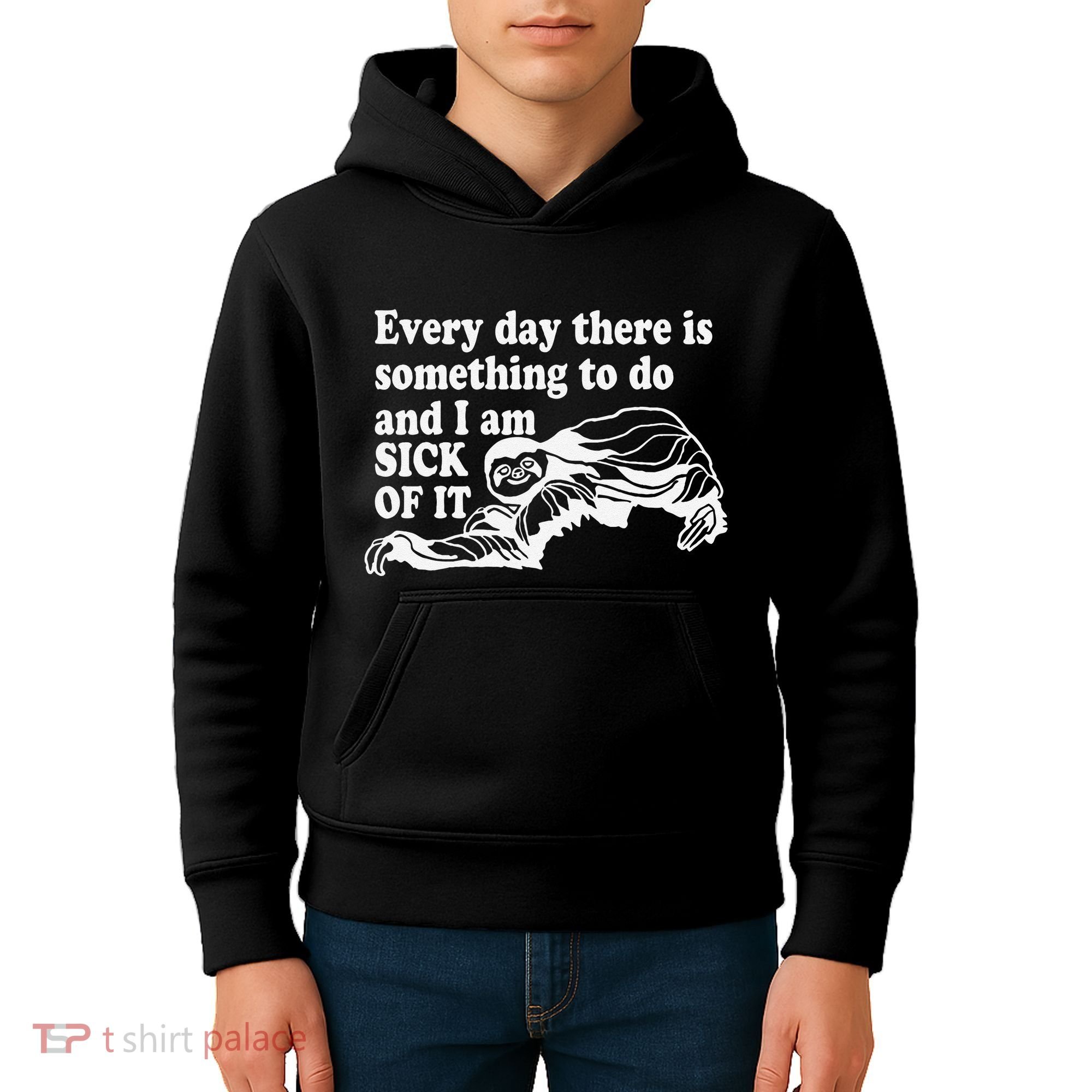 Every Day There Is Something To Do And I Am Sick Of It Funny Kids Hoodie