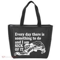Every Day There Is Something To Do And I Am Sick Of It Funny Tote Bag thumb 0