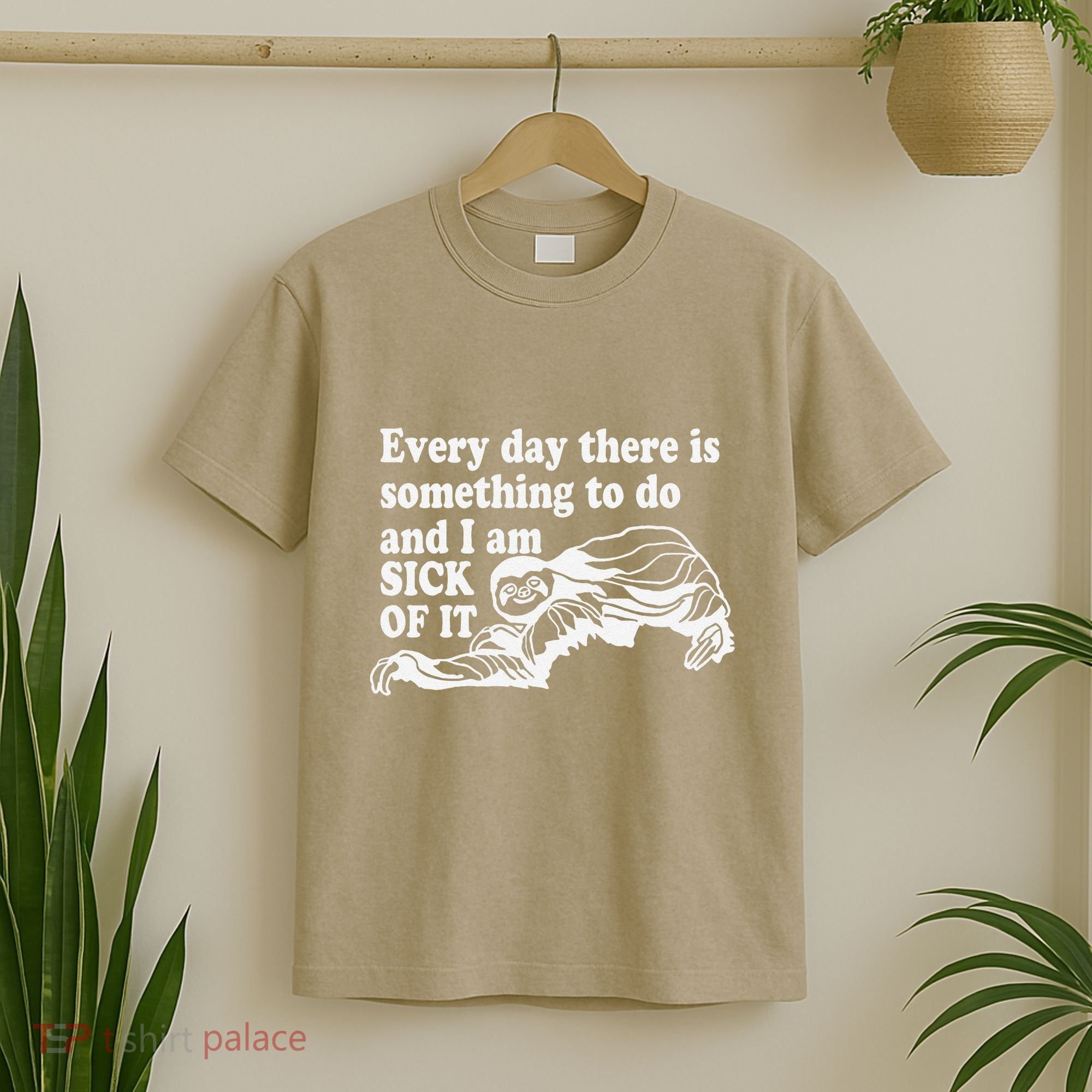 Every Day There Is Something To Do And I Am Sick Of It Funny T-Shirt