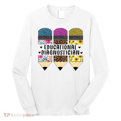 Educational Diagnostician Teacher First Day Appreciation Long Sleeve Shirt