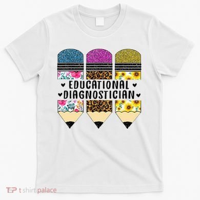 Educational Diagnostician Teacher First Day Appreciation T-Shirt
