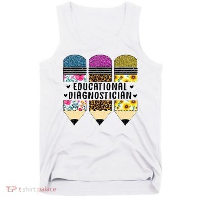 Educational Diagnostician Teacher First Day Appreciation Tank Top