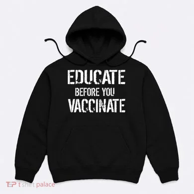 Educate Before You Vaccinate  Hoodie