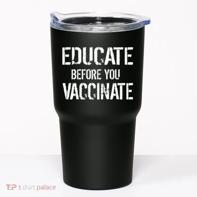 Educate Before You Vaccinate  Tumbler