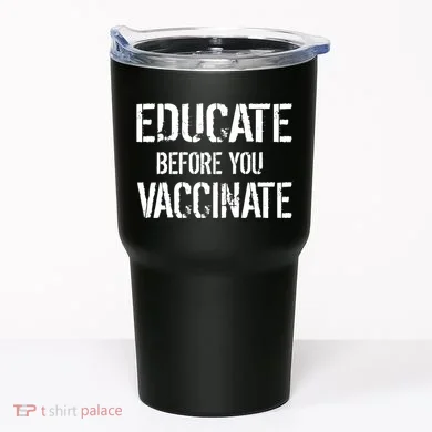 Educate Before You Vaccinate  Tumbler