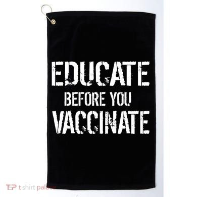 Educate Before You Vaccinate  Golf Towel
