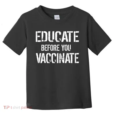 Educate Before You Vaccinate  Toddler T-Shirt