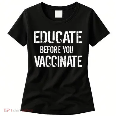 Educate Before You Vaccinate Women's T-Shirt