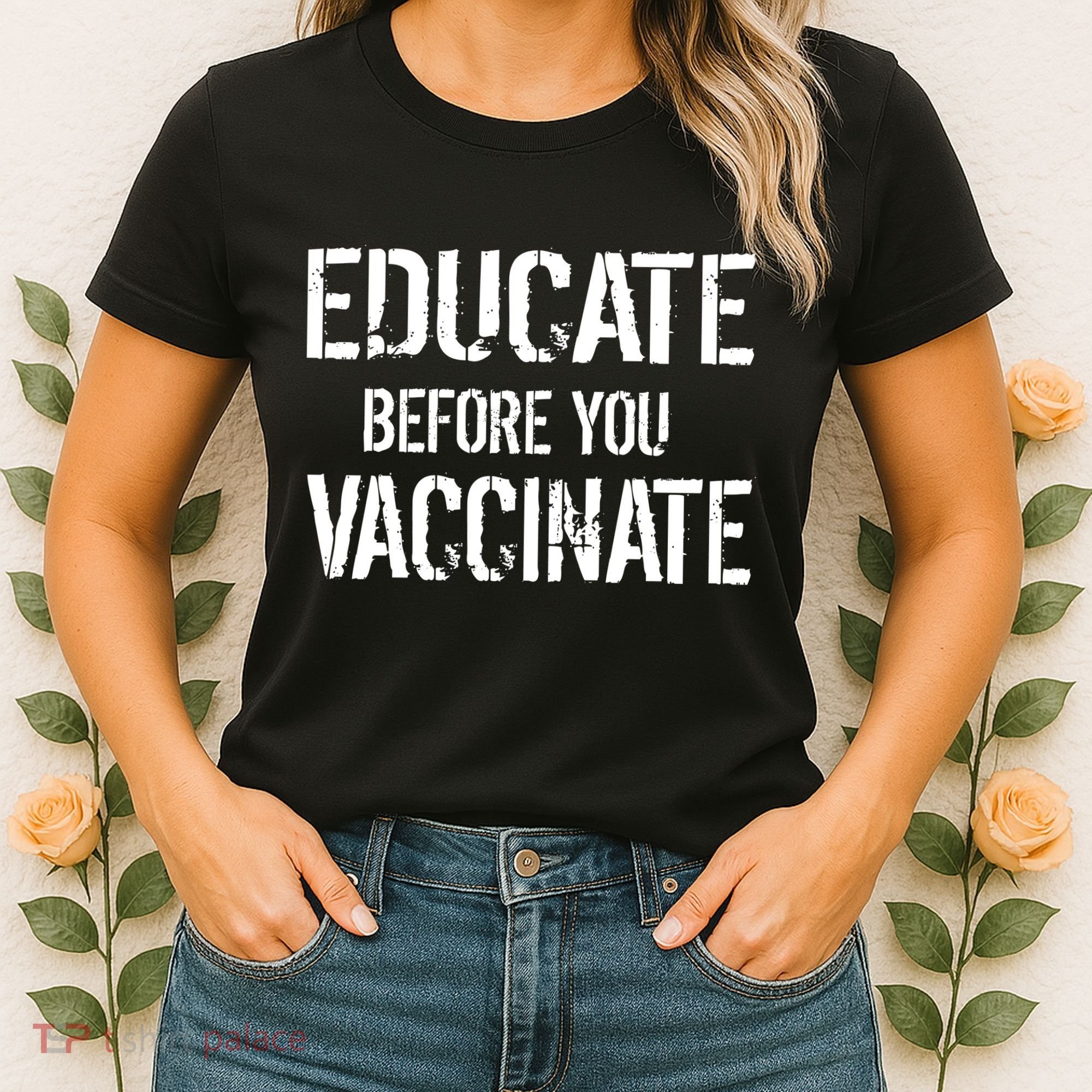 Educate Before You Vaccinate  Women's T-Shirt