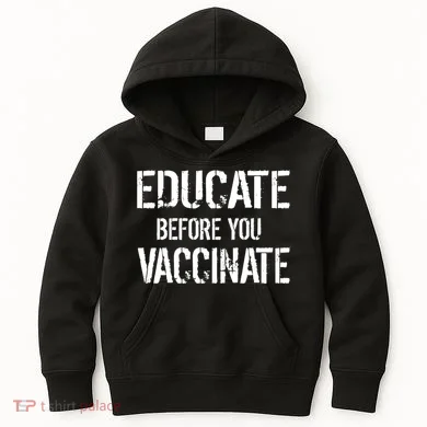Educate Before You Vaccinate Kids Hoodie