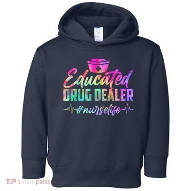 Educated Drug Dealer Nurselife Toddler Hoodie