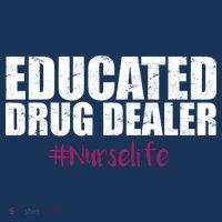 Educated Drug Dealer #Nurselife Nurse T-Shirt thumb 7