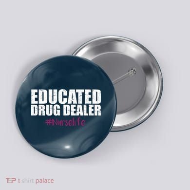 Educated Drug Dealer #Nurselife Nurse Button