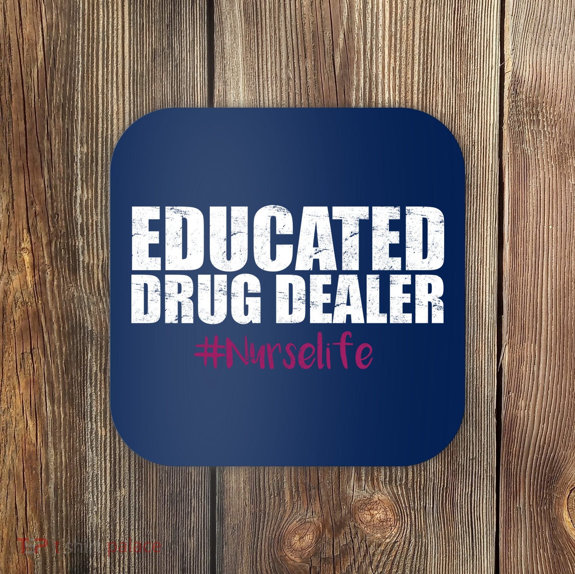 Educated Drug Dealer #Nurselife Nurse Coaster