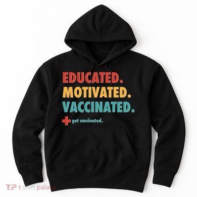 Educated Motivated Vaccinated Get Vaccinated  Hoodie
