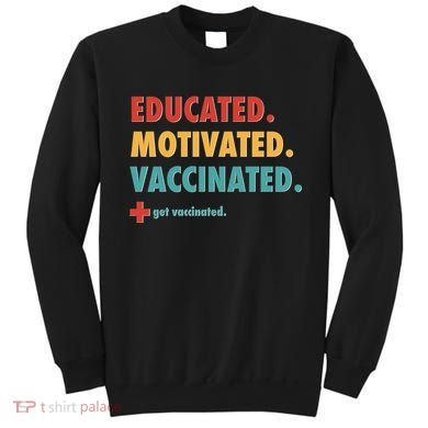 Educated Motivated Vaccinated Get Vaccinated  Sweatshirt