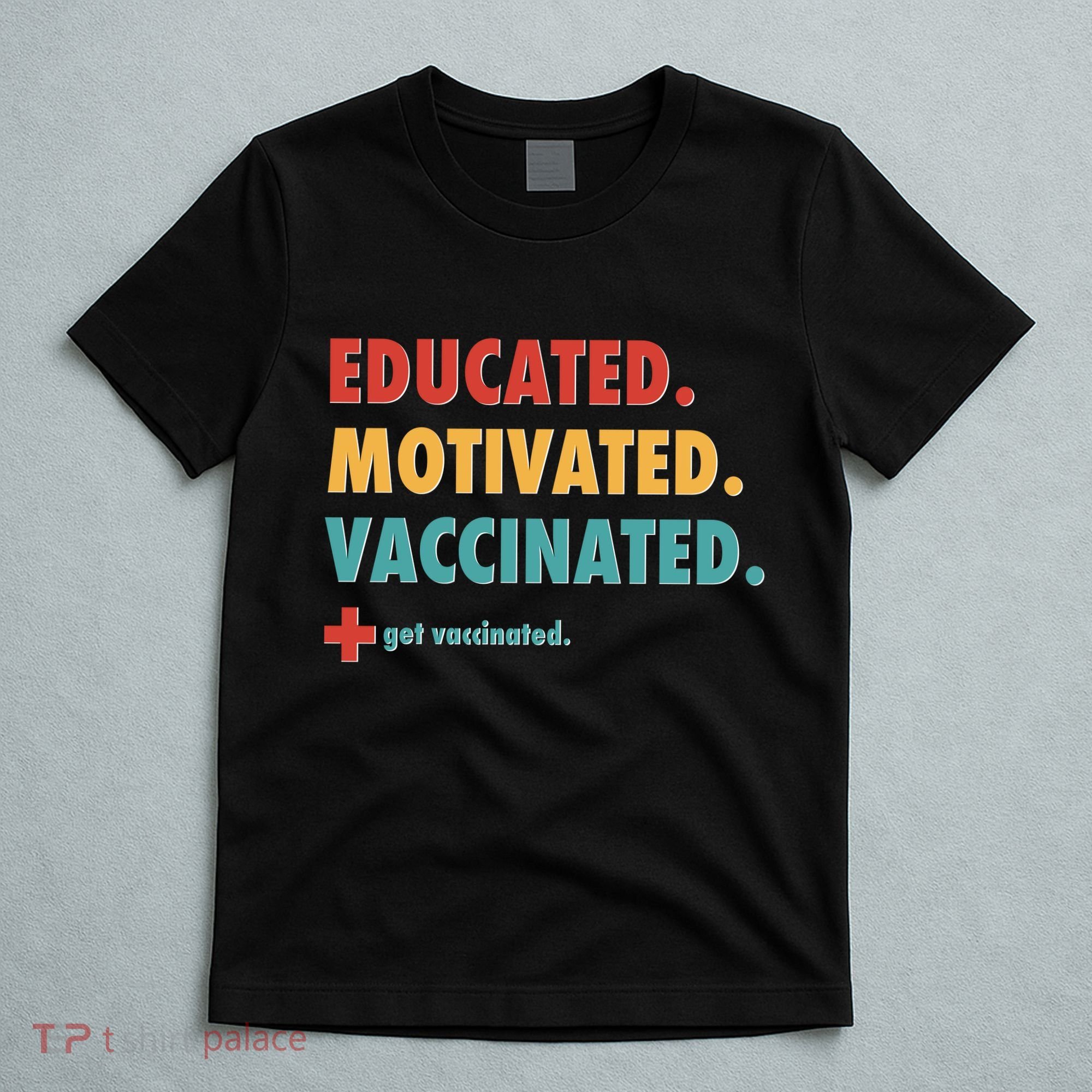 Educated Motivated Vaccinated Get Vaccinated  T-Shirt