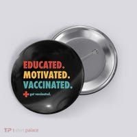 Educated Motivated Vaccinated Get Vaccinated  Button thumb 0