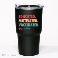 Educated Motivated Vaccinated Get Vaccinated  Tumbler thumb 0