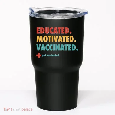 Educated Motivated Vaccinated Get Vaccinated  Tumbler