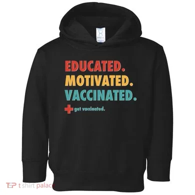 Educated Motivated Vaccinated Get Vaccinated  Toddler Hoodie