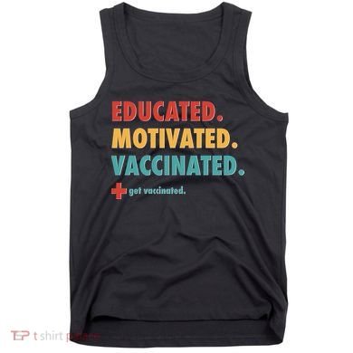 Educated Motivated Vaccinated Get Vaccinated  Tank Top