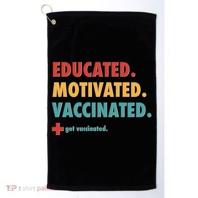 Educated Motivated Vaccinated Get Vaccinated  Golf Towel
